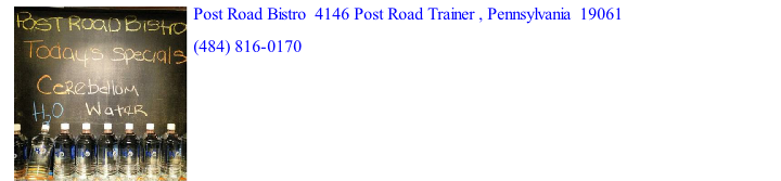 Post Road Bistro  4146 Post Road Trainer , Pennsylvania  19061  (484) 816-0170