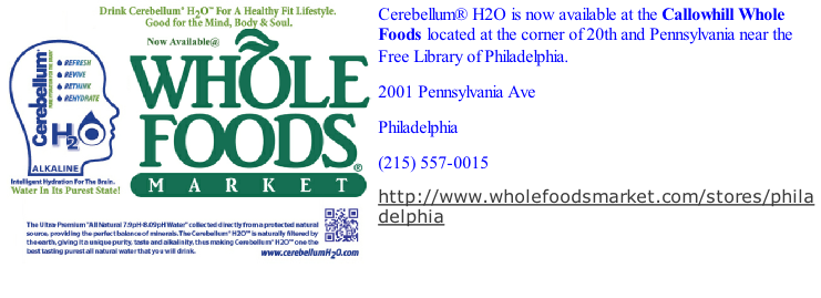 Cerebellum® H2O is now available at the Callowhill Whole Foods located at the corner of 20th and Pennsylvania near the Free Library of Philadelphia. 2001 Pennsylvania Ave Philadelphia (215) 557-0015 http://www.wholefoodsmarket.com/stores/philadelphia